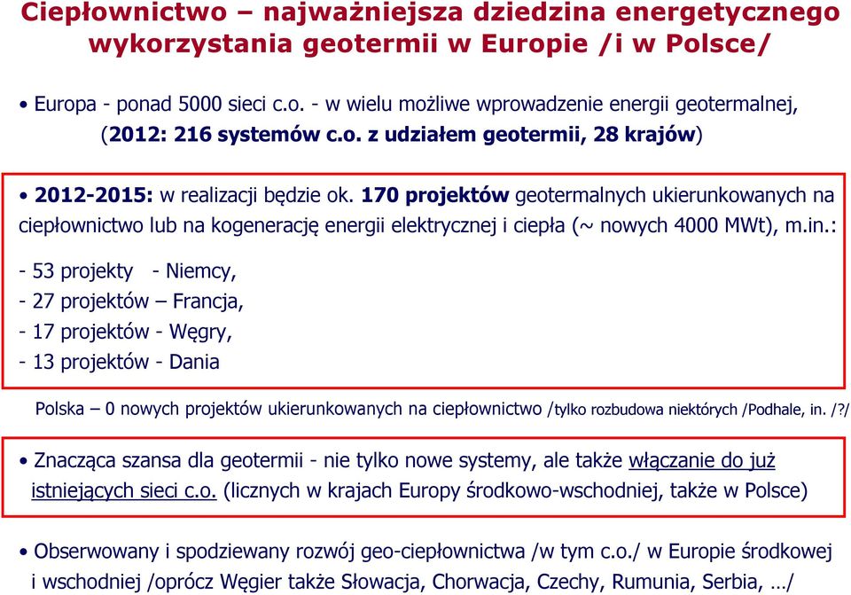 170 projektów geotermalnych ukierunkowanych na ciepłownictwo lub na kogenerację energii elektrycznej i ciepła (~ nowych 4000 MWt), m.in.