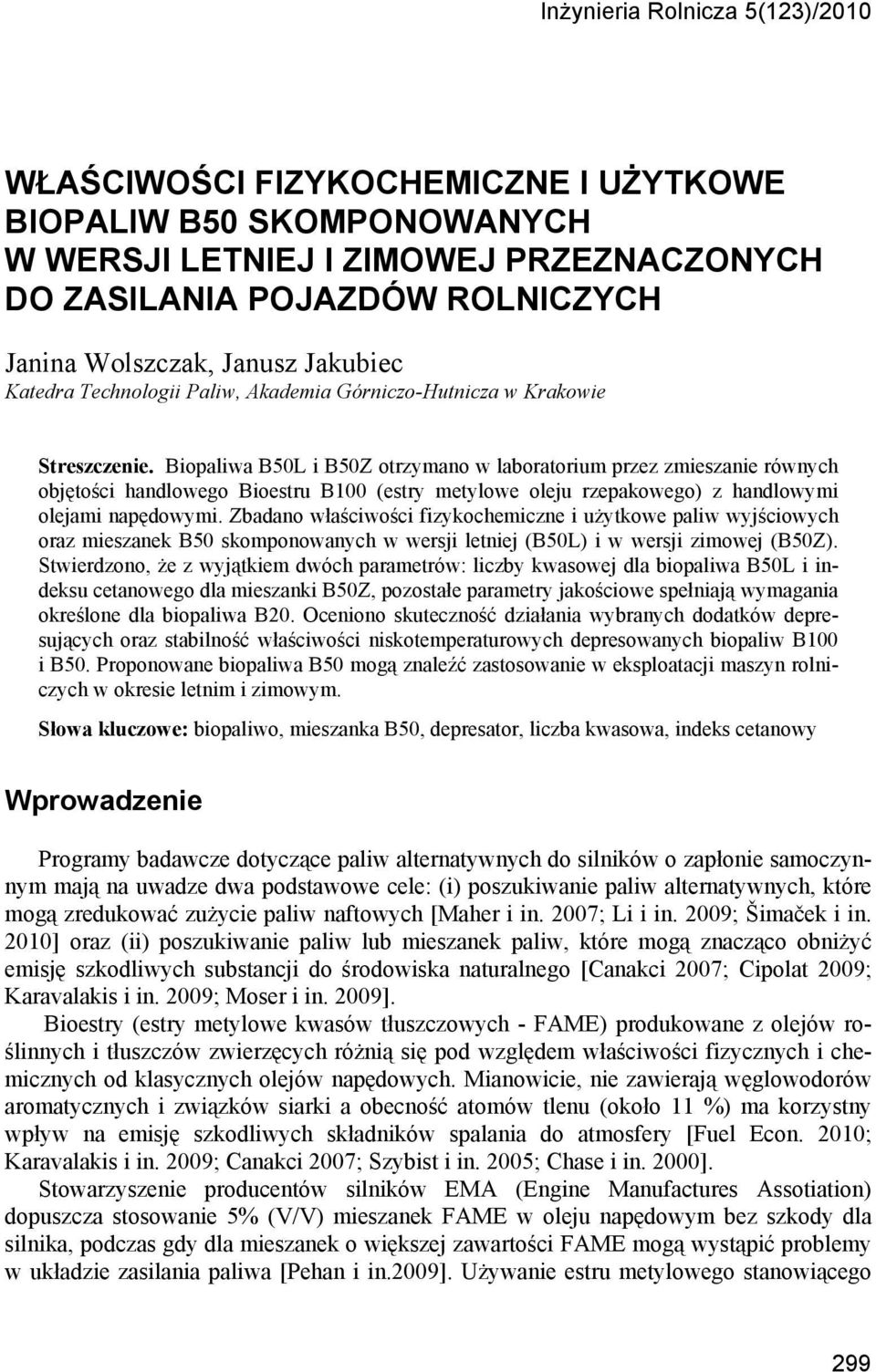 Biopaliwa B50L i B50Z otrzymano w laboratorium przez zmieszanie równych objętości handlowego Bioestru B100 (estry metylowe oleju rzepakowego) z handlowymi olejami napędowymi.