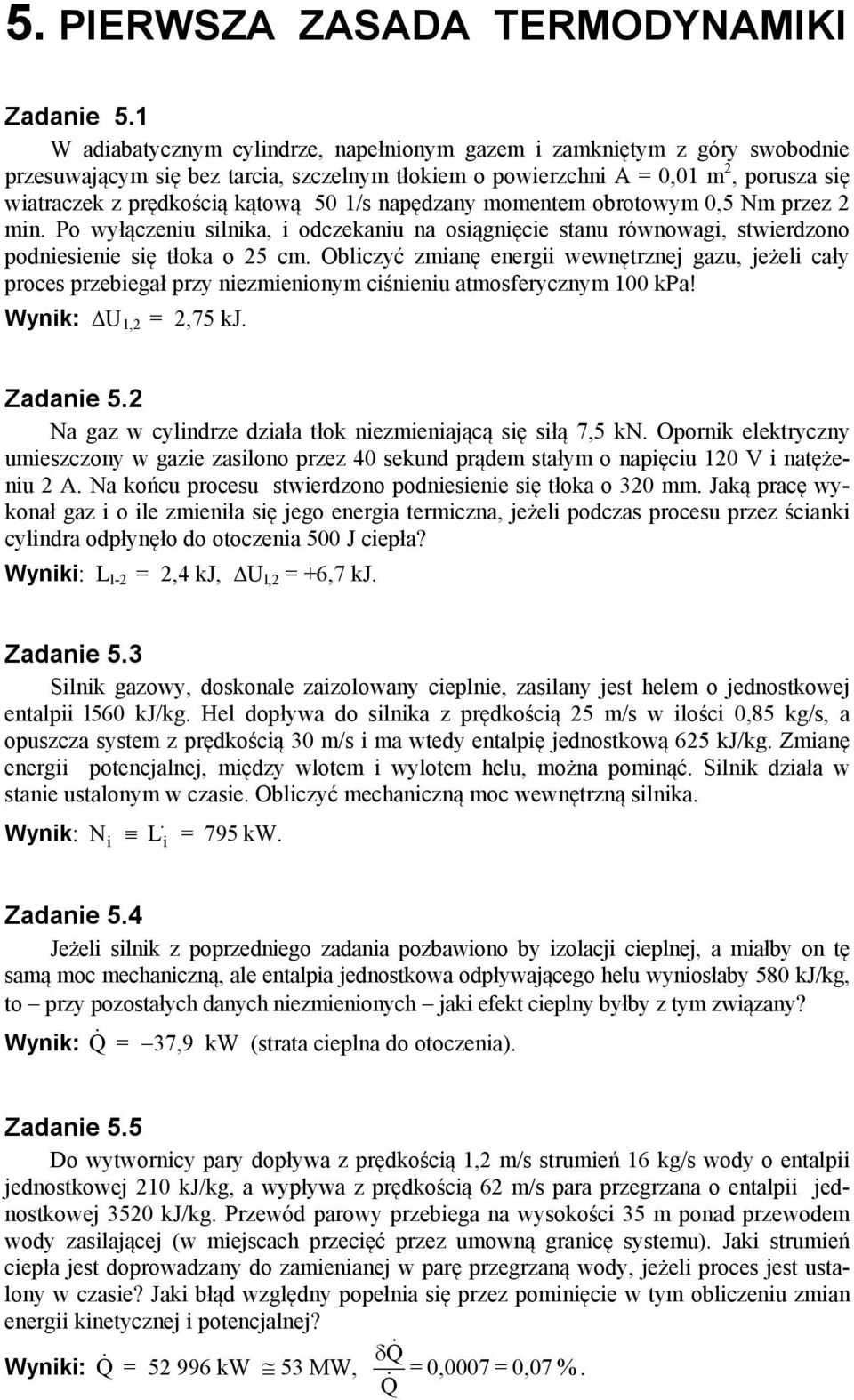 napędzany momentem obrotowym 0,5 Nm przez min. Po wyłączeniu silnika, i odczekaniu na osiągnięcie stanu równowagi, stwierdzono podniesienie się tłoka o 5 cm.