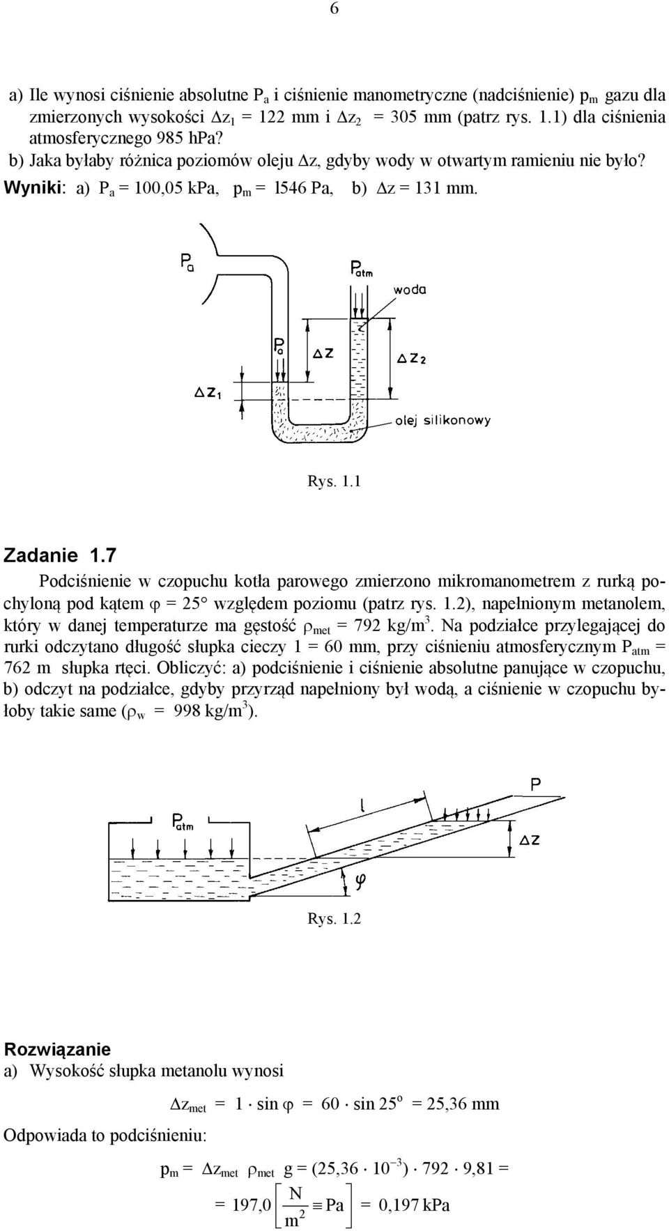 7 Podciśnienie w czopuchu kotła parowego zmierzono mikromanometrem z rurką pochyloną pod kątem ϕ 5 względem poziomu (patrz rys.