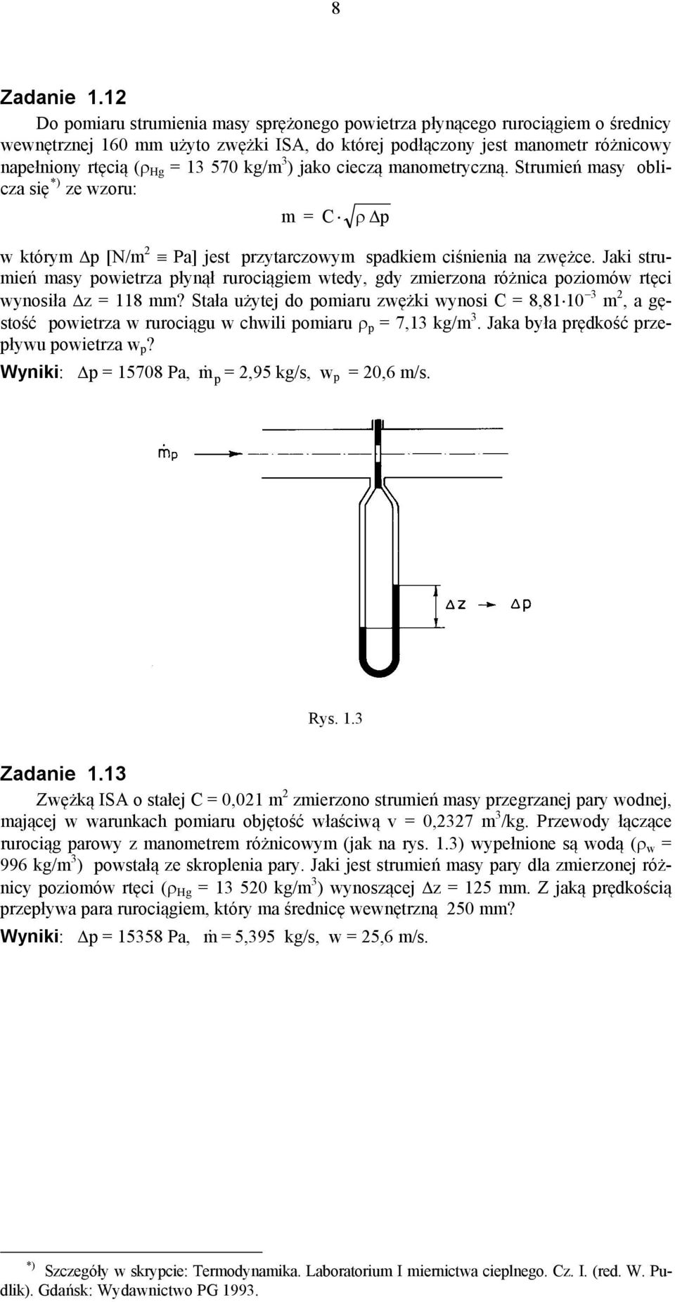 jako cieczą manometryczną. Strumień masy oblicza się *) ze wzoru: m C ρ Δp w którym Δp [N/m Pa] jest przytarczowym spadkiem ciśnienia na zwężce.