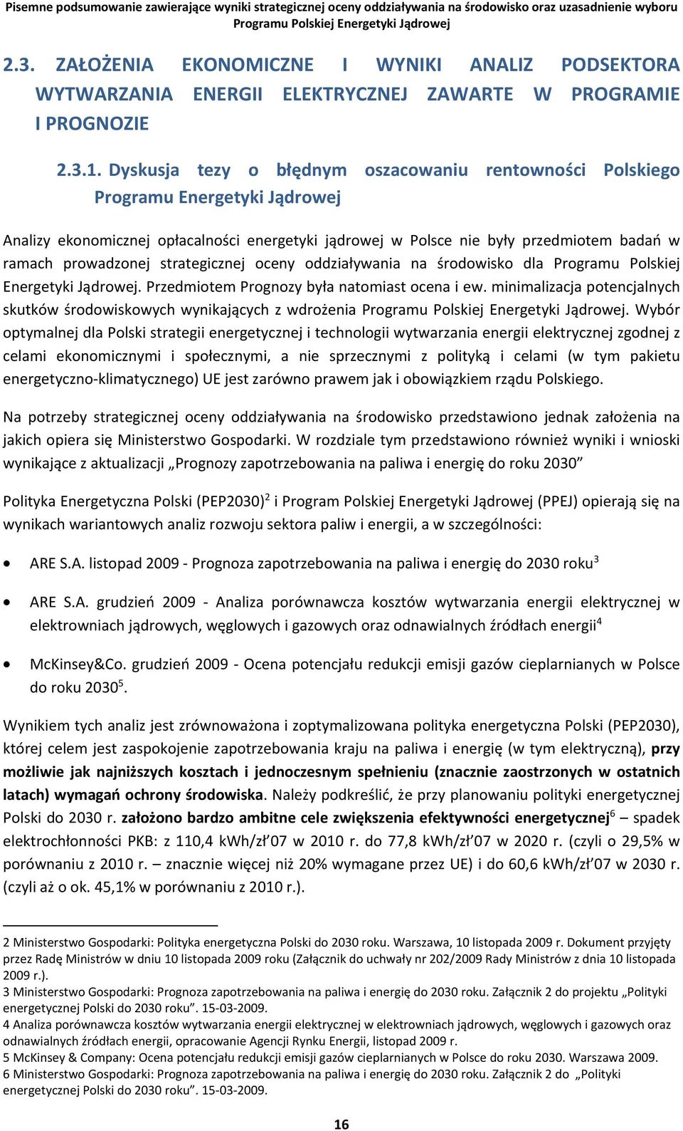 strategicznej oceny oddziaływania na środowisko dla Programu Polskiej Energetyki Jądrowej. Przedmiotem Prognozy była natomiast ocena i ew.