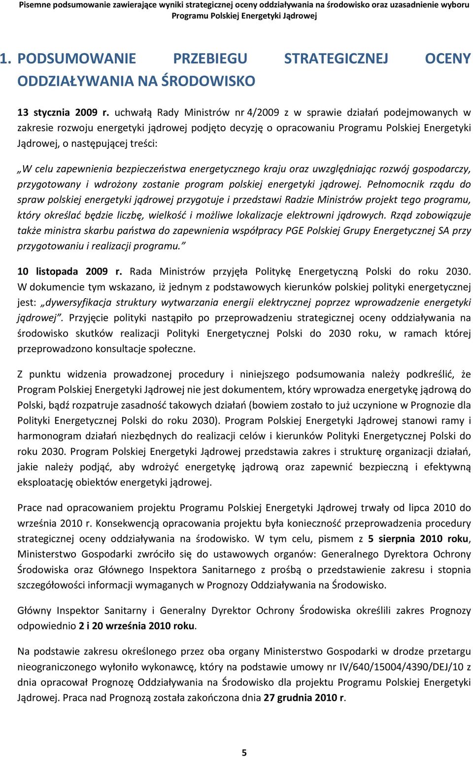 celu zapewnienia bezpieczeństwa energetycznego kraju oraz uwzględniając rozwój gospodarczy, przygotowany i wdrożony zostanie program polskiej energetyki jądrowej.