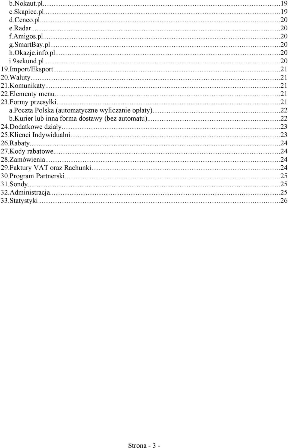 poczta Polska (automatyczne wyliczanie opłaty)...22 b.kurier lub inna forma dostawy (bez automatu)...22 24.Dodatkowe działy...23 25.