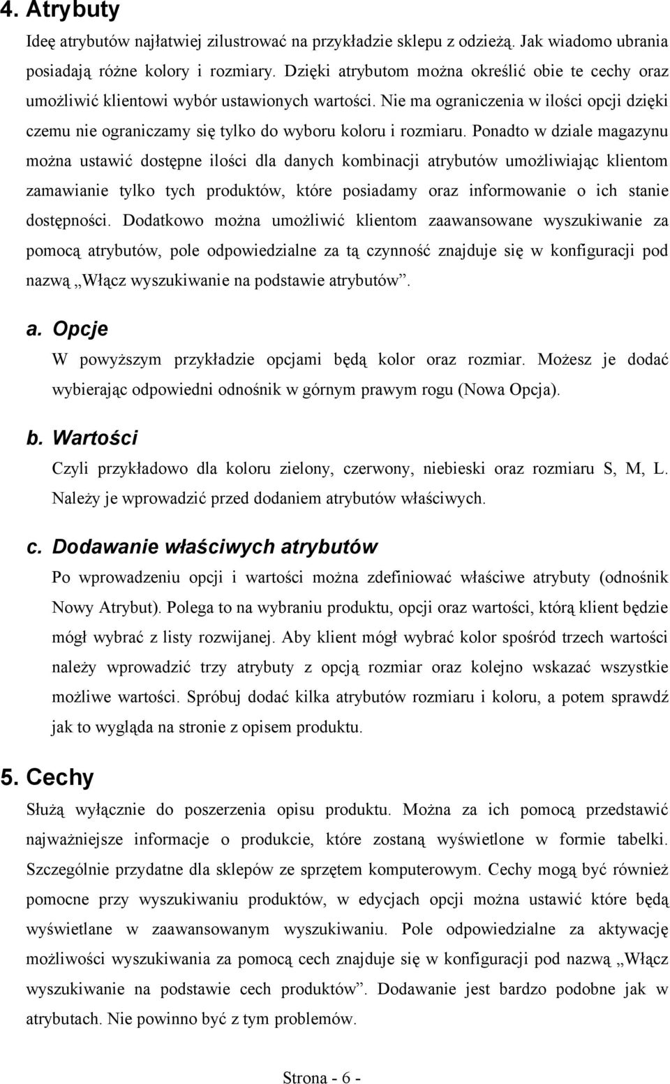 Nie ma ograniczenia w ilości opcji dzięki czemu nie ograniczamy się tylko do wyboru koloru i rozmiaru.