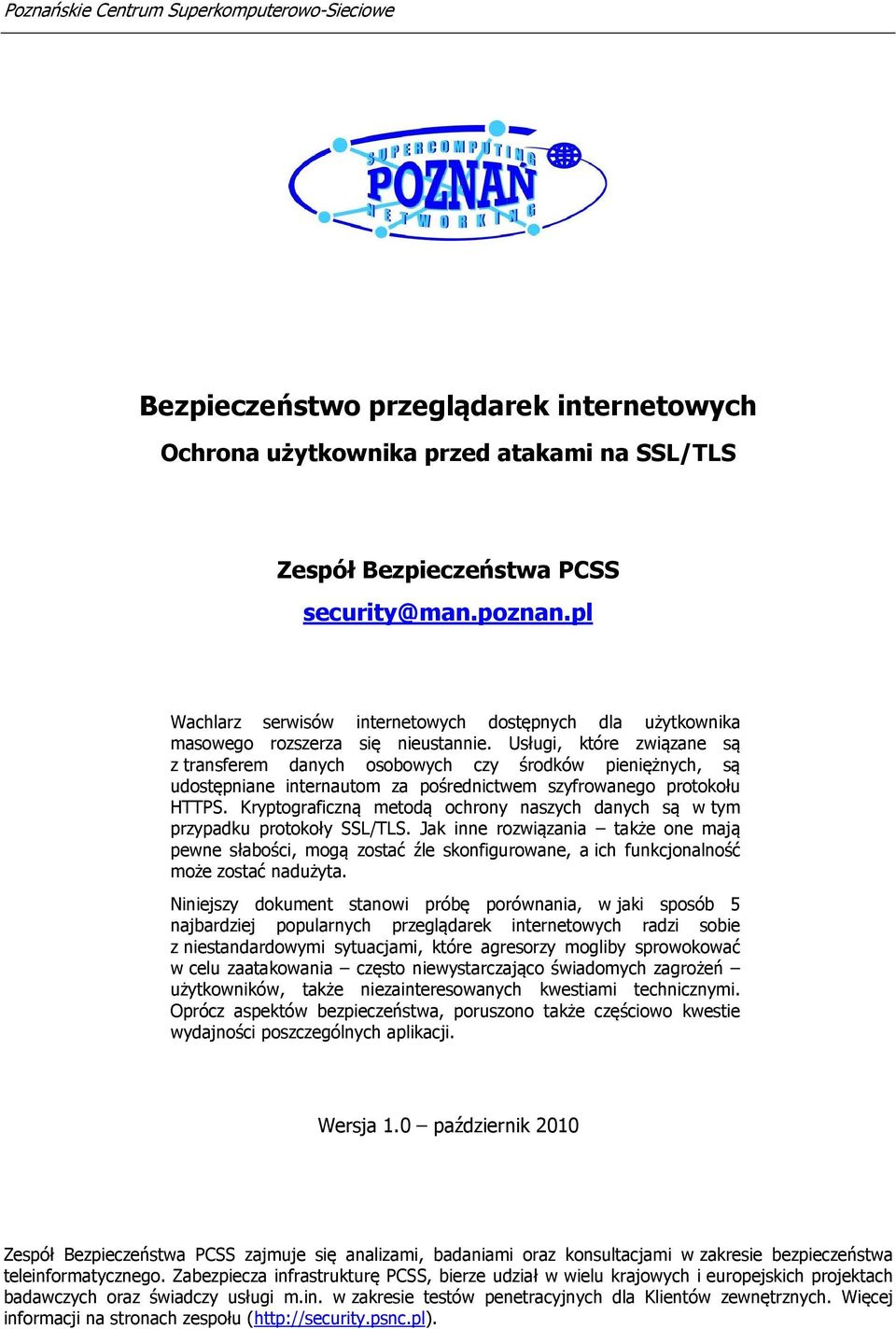 Usługi, które związane są z transferem danych osobowych czy środków pieniężnych, są udostępniane internautom za pośrednictwem szyfrowanego protokołu HTTPS.