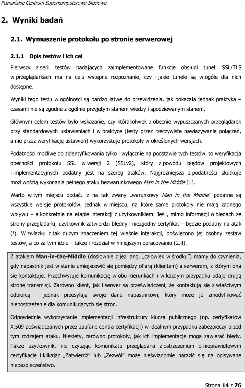 1 Opis testów i ich cel Pierwszy z serii testów badających zaimplementowane funkcje obsługi tuneli SSL/TLS w przeglądarkach ma na celu wstępne rozpoznanie, czy i jakie tunele są w ogóle dla nich