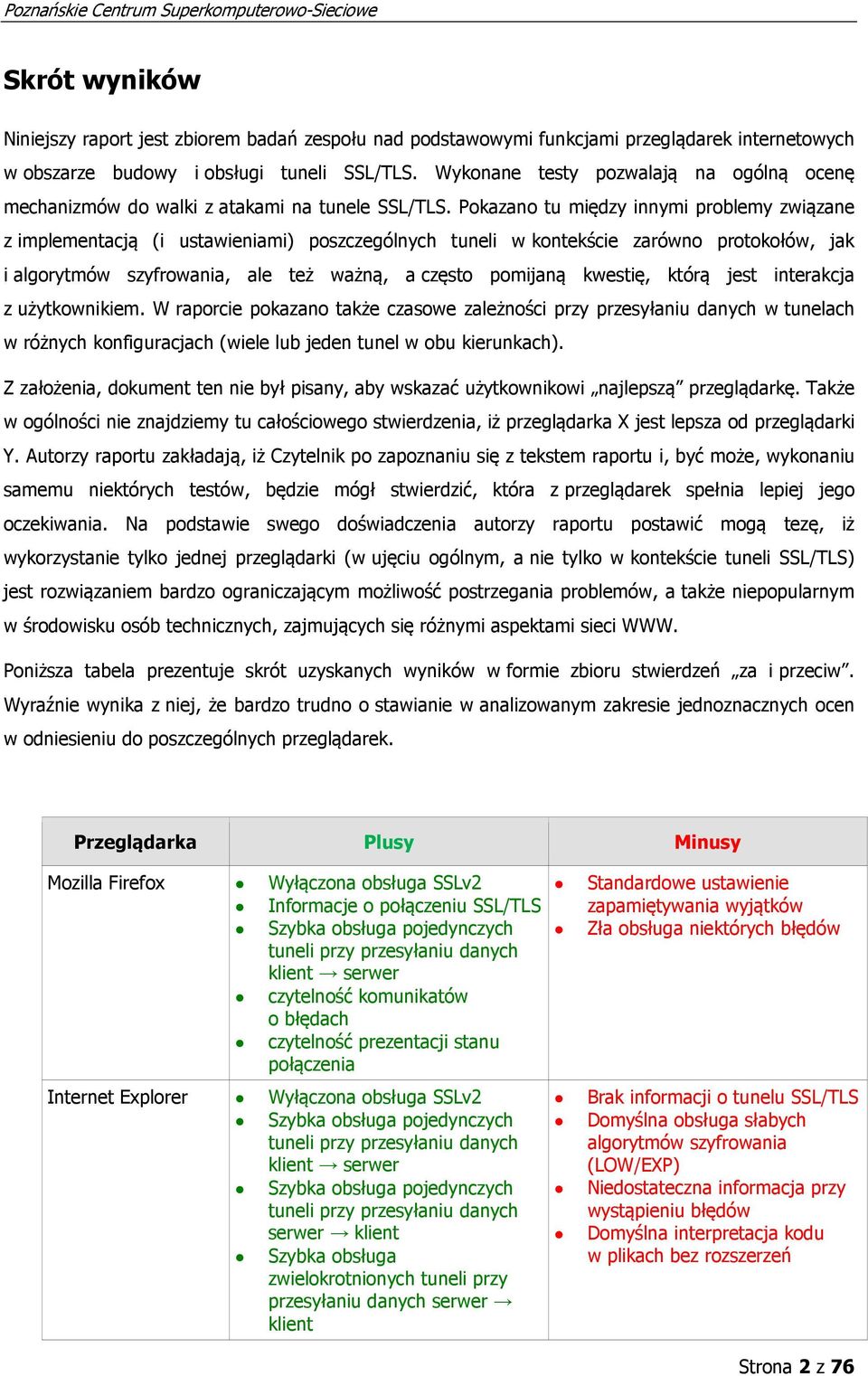 Pokazano tu między innymi problemy związane z implementacją (i ustawieniami) poszczególnych tuneli w kontekście zarówno protokołów, jak i algorytmów szyfrowania, ale też ważną, a często pomijaną