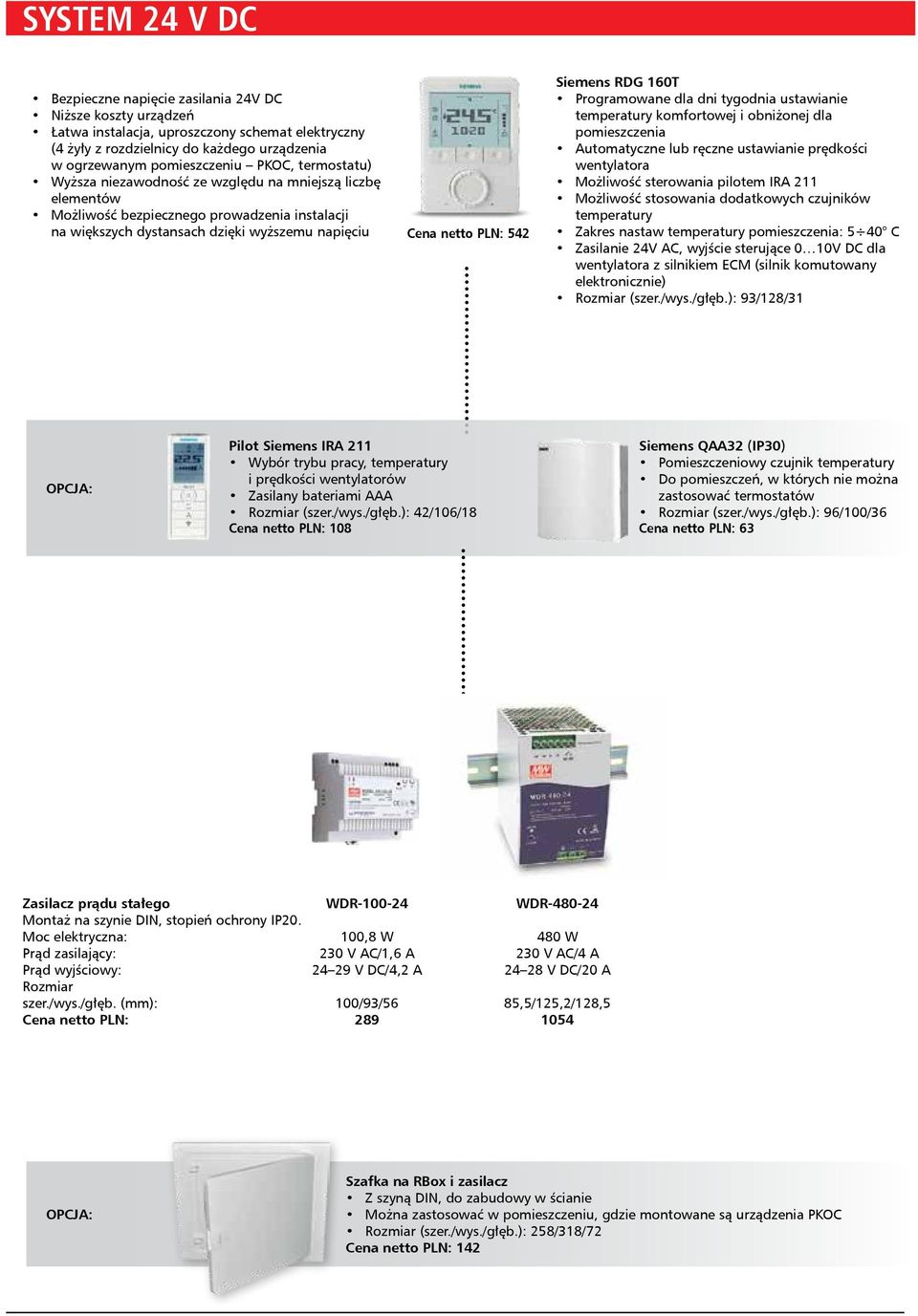 RDG 160T Programowane dla dni tygodnia ustawianie temperatury komfortowej i obniżonej dla pomieszczenia Automatyczne lub ręczne ustawianie prędkości wentylatora Możliwość sterowania pilotem IRA 211