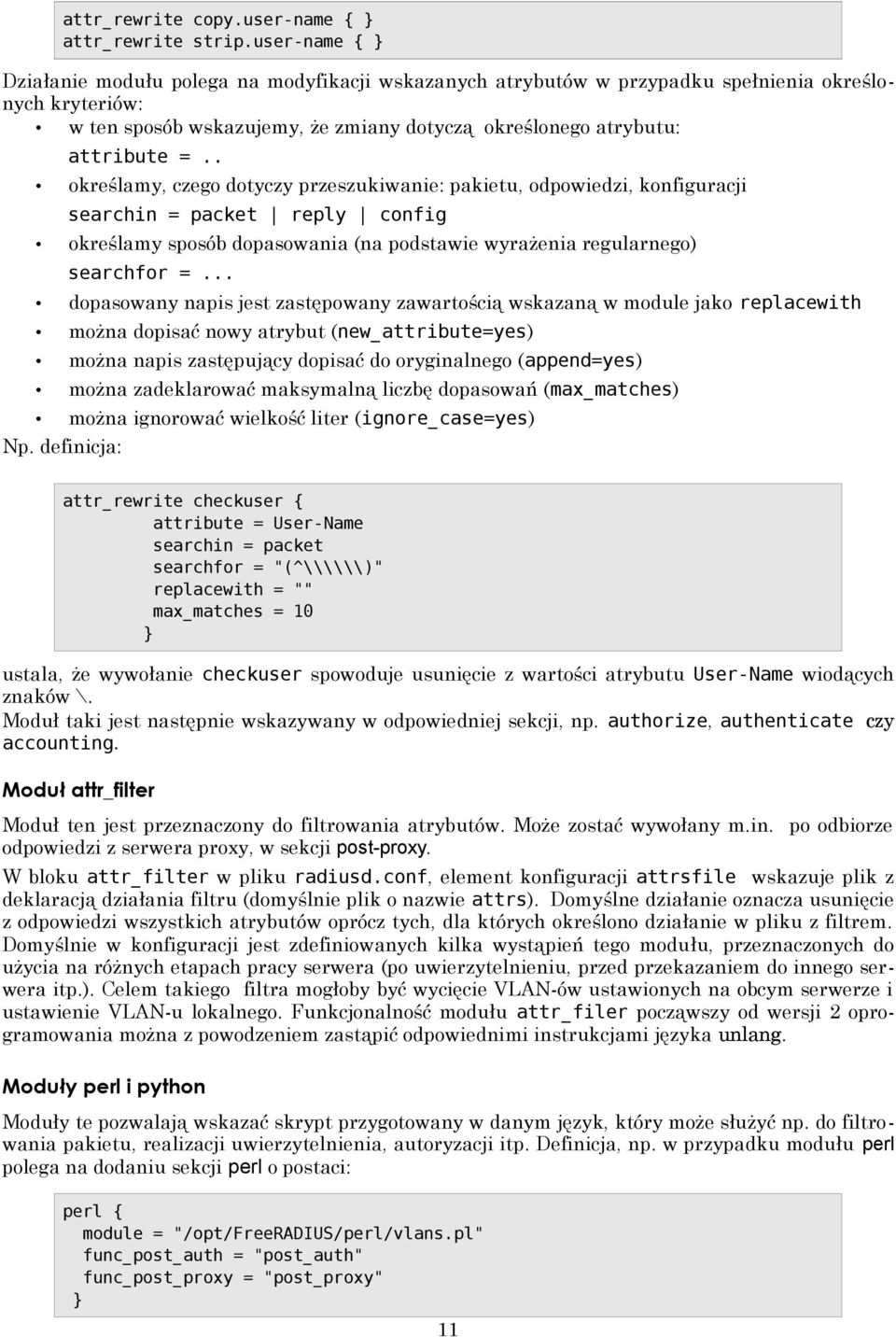 . określamy, czego dotyczy przeszukiwanie: pakietu, odpowiedzi, konfiguracji searchin = packet reply config określamy sposób dopasowania (na podstawie wyrażenia regularnego) searchfor =.