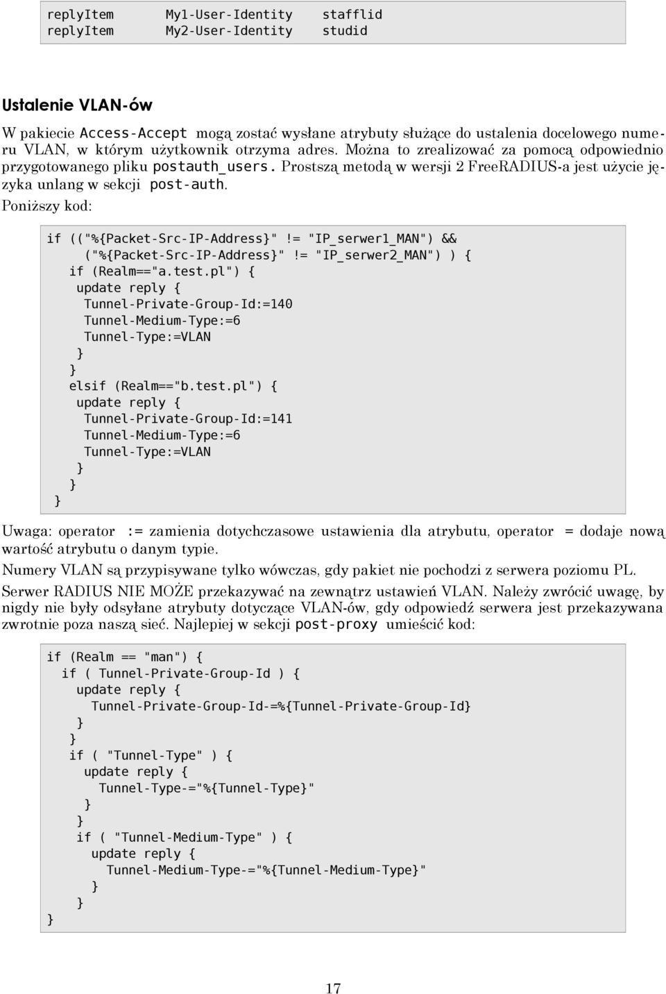 Poniższy kod: if (("%{Packet-Src-IP-Address"!= "IP_serwer1_MAN") && ("%{Packet-Src-IP-Address"!= "IP_serwer2_MAN") ) { if (Realm=="a.test.