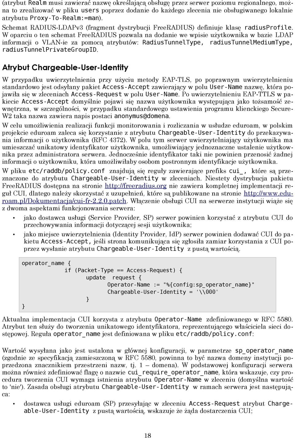 W oparciu o ten schemat FreeRADIUS pozwala na dodanie we wpisie użytkownika w bazie LDAP informacji o VLAN-ie za pomocą atrybutów: RadiusTunnelType, radiustunnelmediumtype, radiustunnelprivategroupid.