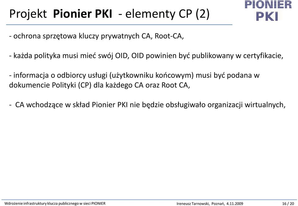 dokumencie Polityki (CP) dla każdego CA oraz Root CA, - CA wchodzące w skład Pionier PKI nie będzie obsługiwało