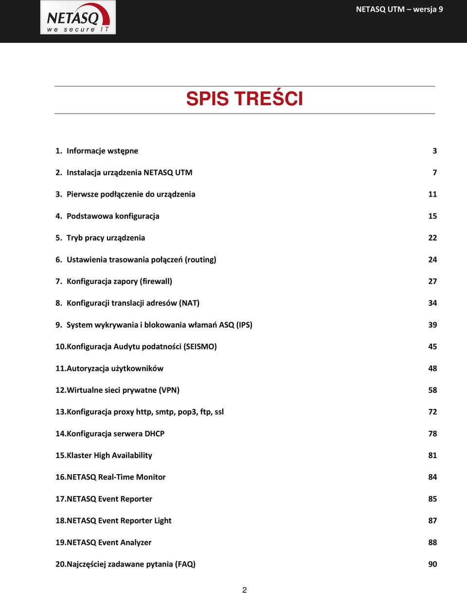 Konfiguracja Audytu podatności (SEISMO) 45 11. Autoryzacja użytkowników 48 12. Wirtualne sieci prywatne (VPN) 58 13. Konfiguracja proxy http, smtp, pop3, ftp, ssl 72 14.