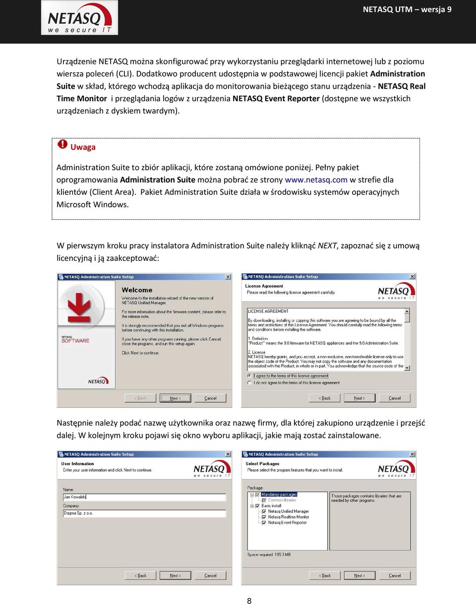 przeglądania logów z urządzenia NETASQ Event Reporter (dostępne we wszystkich urządzeniach z dyskiem twardym). Uwaga Administration Suite to zbiór aplikacji, które zostaną omówione poniżej.