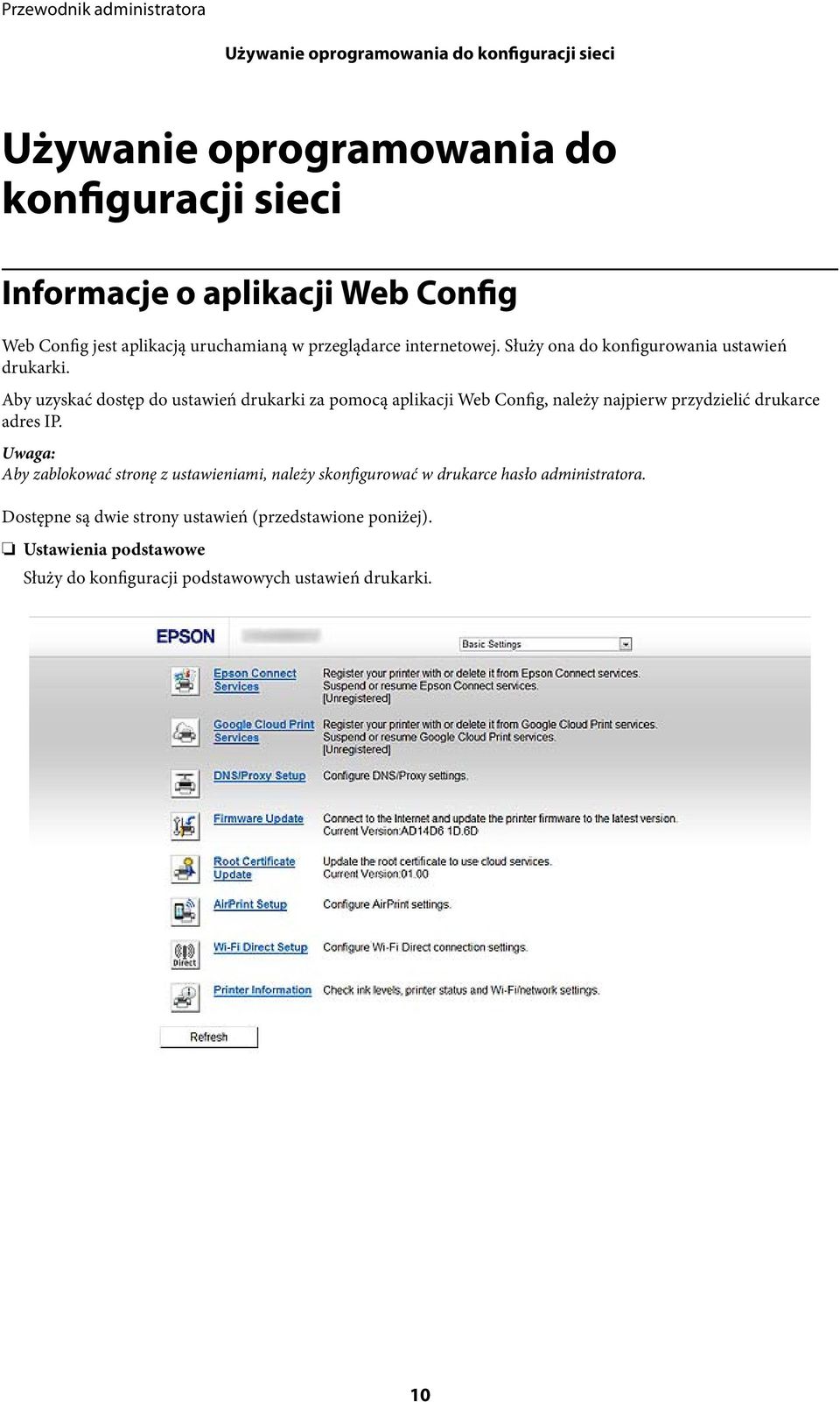 Aby uzyskać dostęp do ustawień drukarki za pomocą aplikacji Web Config, należy najpierw przydzielić drukarce adres IP.