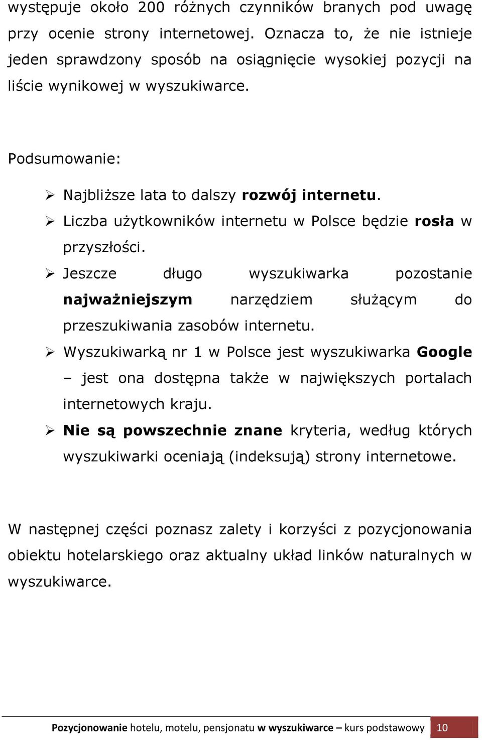 Liczba użytkowników internetu w Polsce będzie rosła w przyszłości. Jeszcze długo wyszukiwarka pozostanie najważniejszym narzędziem służącym do przeszukiwania zasobów internetu.