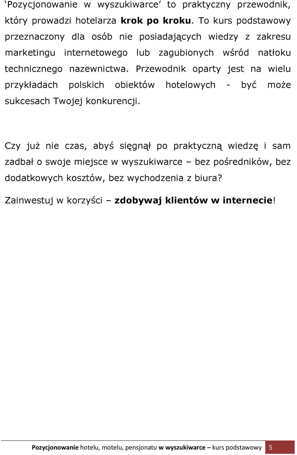 Przewodnik oparty jest na wielu przykładach polskich obiektów hotelowych - być może sukcesach Twojej konkurencji.