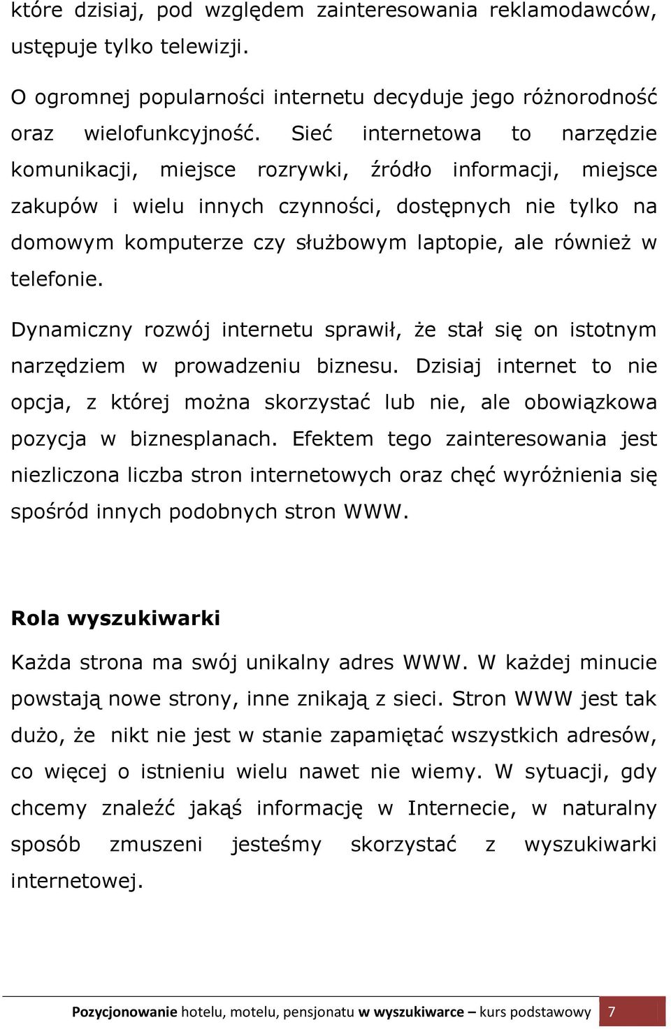 również w telefonie. Dynamiczny rozwój internetu sprawił, że stał się on istotnym narzędziem w prowadzeniu biznesu.