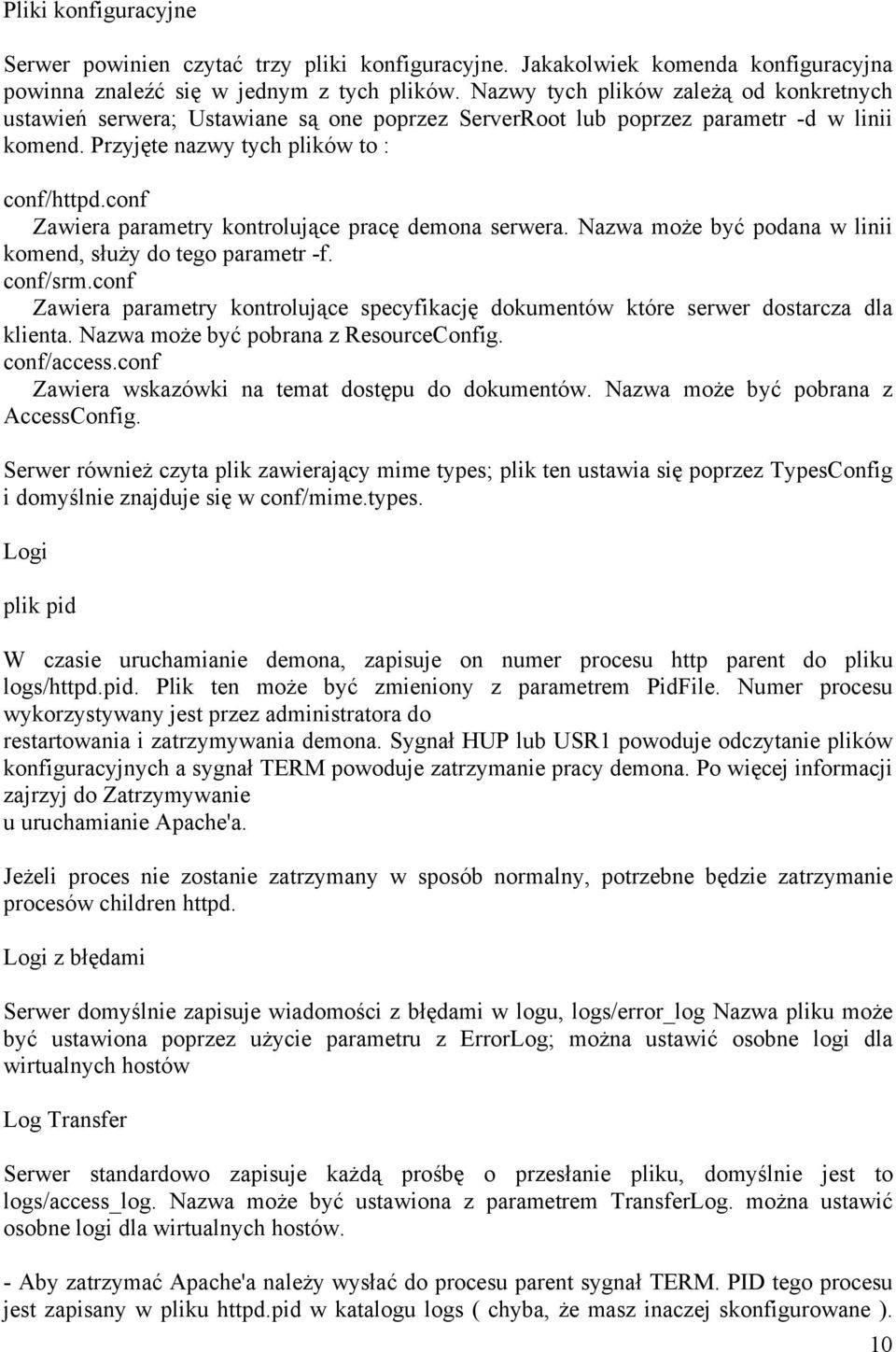 conf Zawiera parametry kontrolujące pracę demona serwera. Nazwa może być podana w linii komend, służy do tego parametr -f. conf/srm.