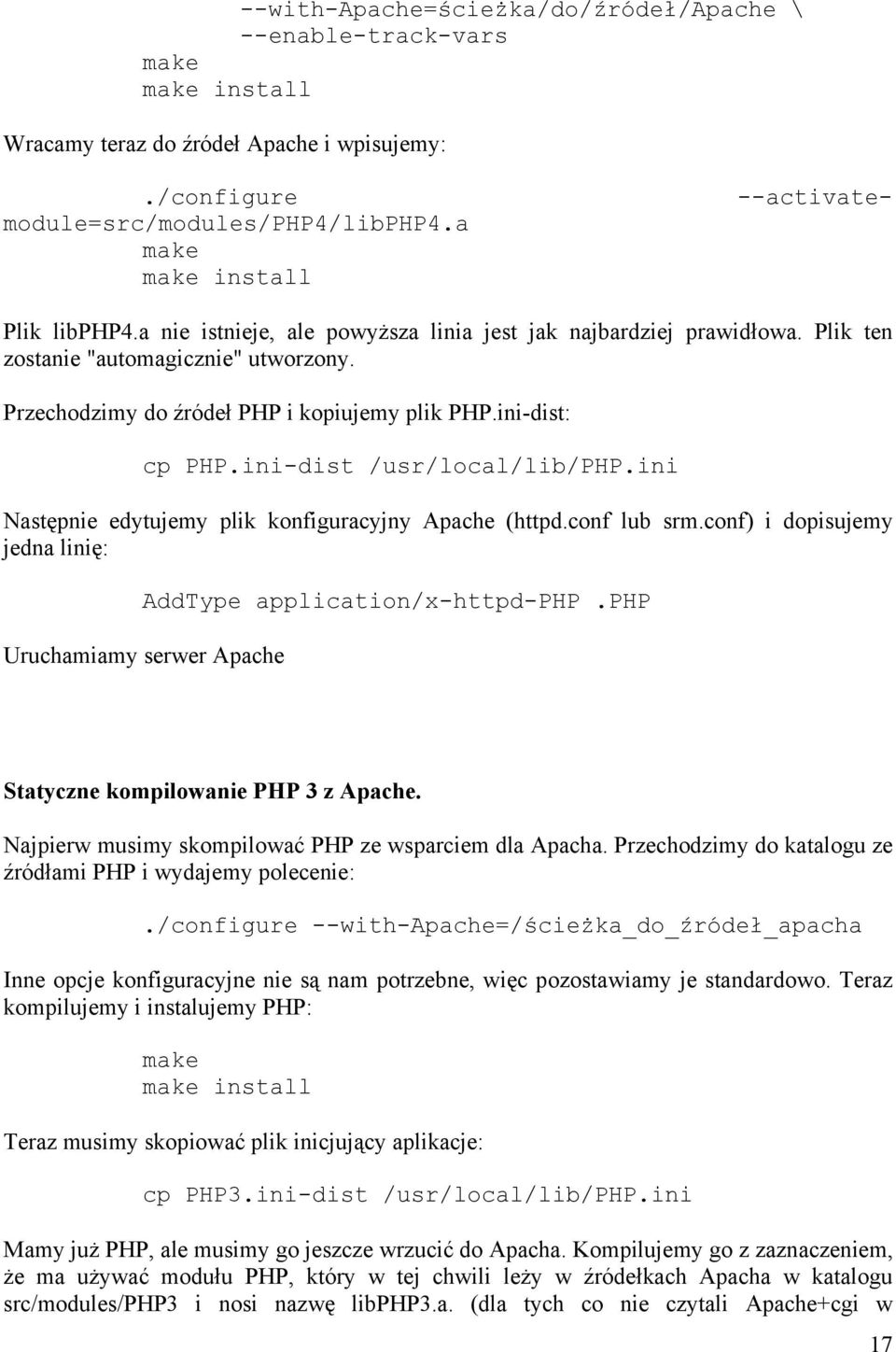 ini-dist: cp PHP.ini-dist /usr/local/lib/php.ini Następnie edytujemy plik konfiguracyjny Apache (httpd.conf lub srm.conf) i dopisujemy jedna linię: AddType application/x-httpd-php.