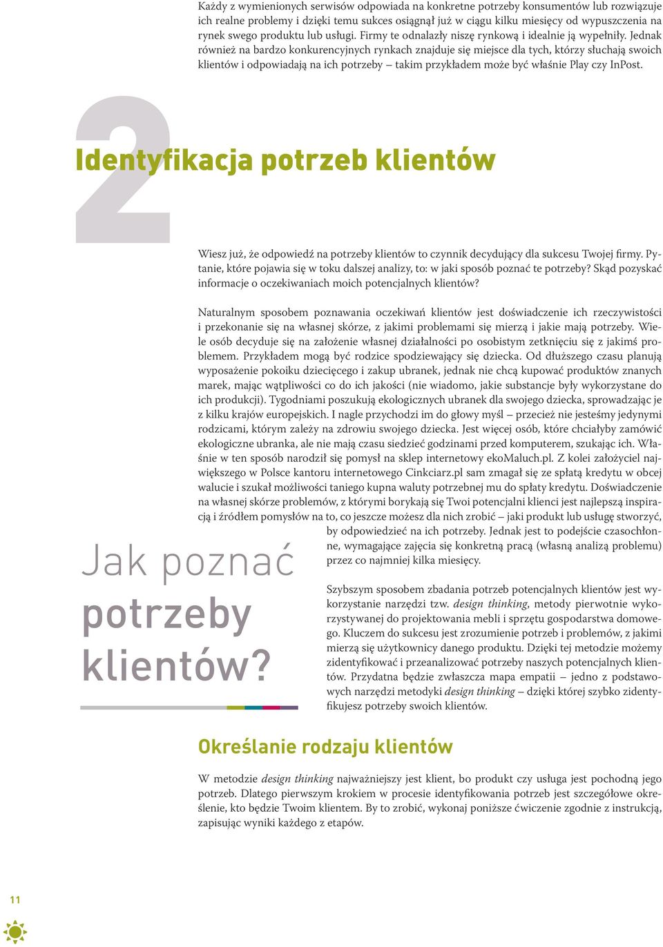 Jednak również na bardzo konkurencyjnych rynkach znajduje się miejsce dla tych, którzy słuchają swoich klientów i odpowiadają na ich potrzeby takim przykładem może być właśnie Play czy InPost.