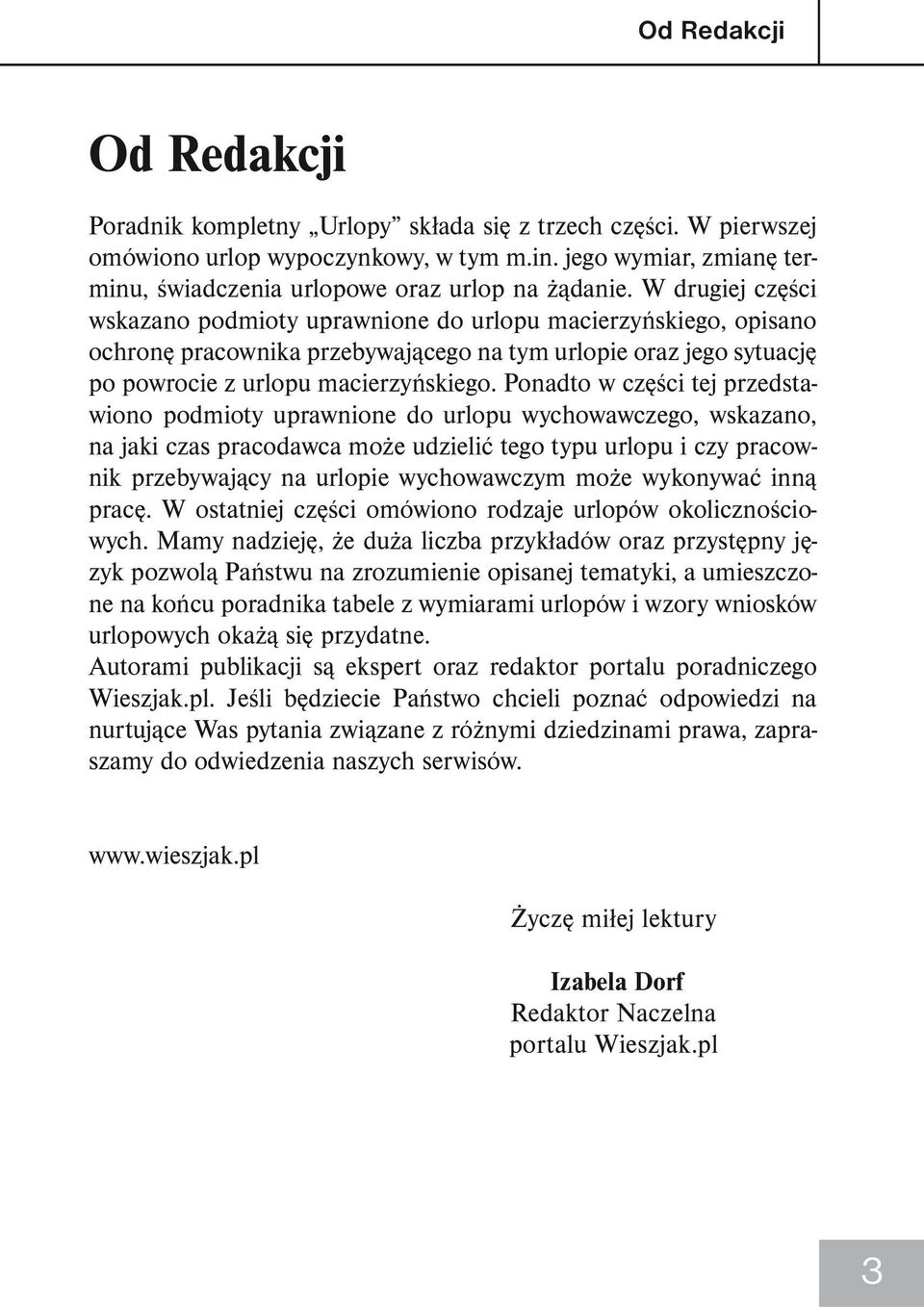 W drugiej części wskazano podmioty uprawnione do urlopu macierzyńskiego, opisano ochronę pracownika przebywającego na tym urlopie oraz jego sytuację po powrocie z urlopu macierzyńskiego.