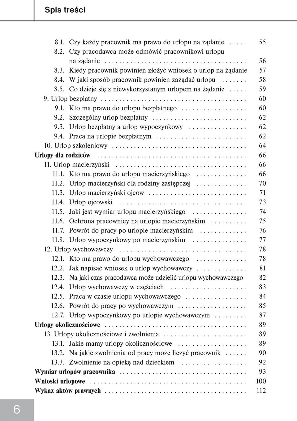 Urlop bezpłatny........................................ 60 9.1. Kto ma prawo do urlopu bezpłatnego.................. 60 9.2. Szczególny urlop bezpłatny.......................... 62 9.3.