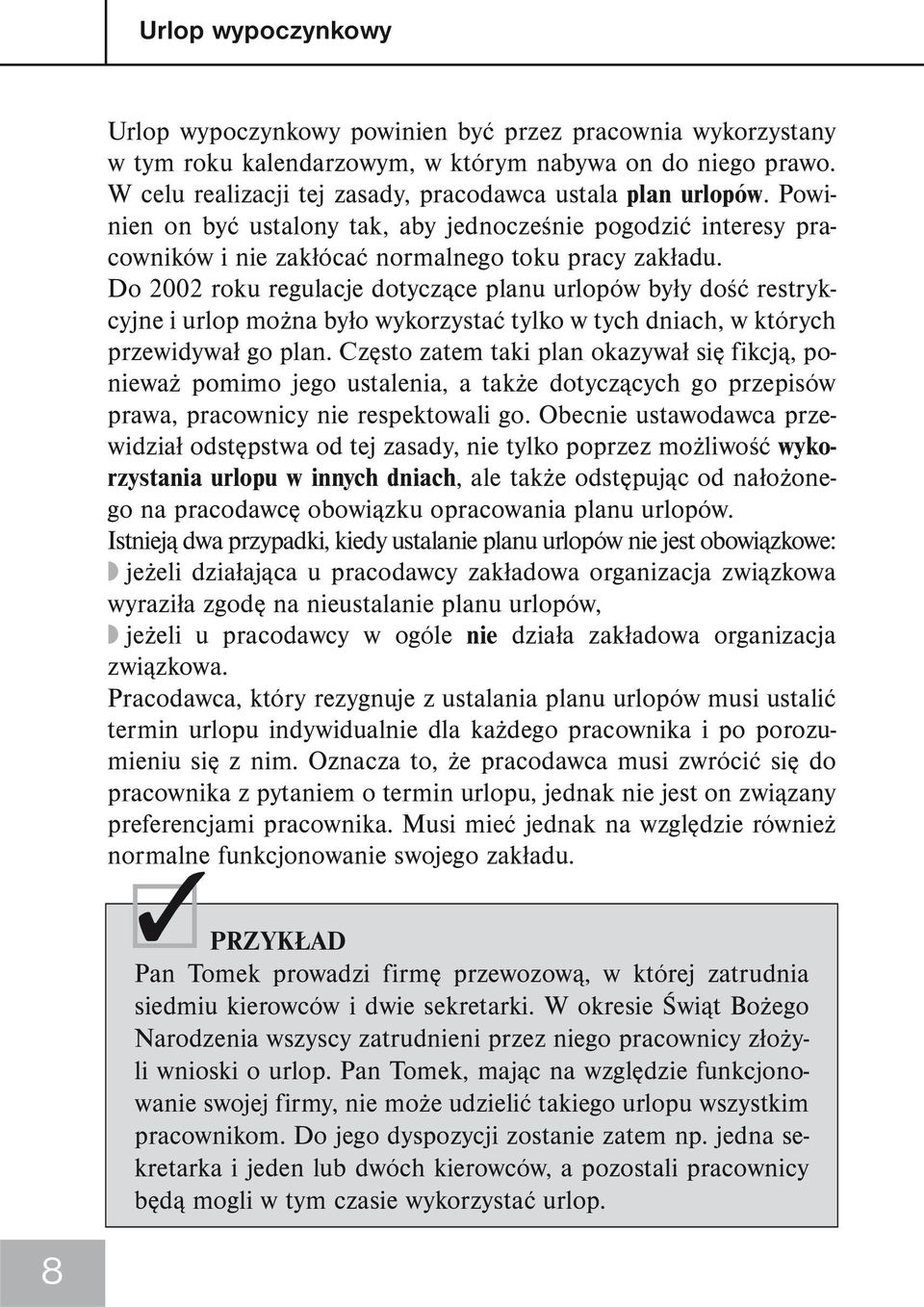 Do 2002 roku regulacje dotyczące planu urlopów były dość restrykcyjne i urlop można było wykorzystać tylko w tych dniach, w których przewidywał go plan.