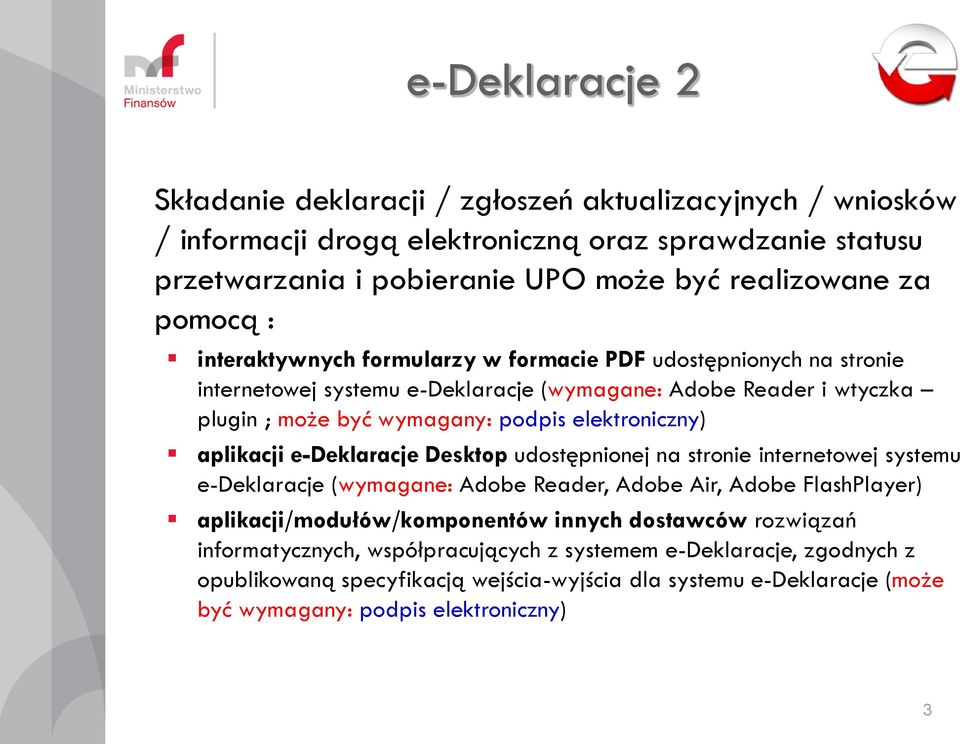 aplikacji e-deklaracje Desktop udostępnionej na stronie internetowej systemu e-deklaracje (wymagane: Adobe Reader, Adobe Air, Adobe FlashPlayer) aplikacji/modułów/komponentów innych