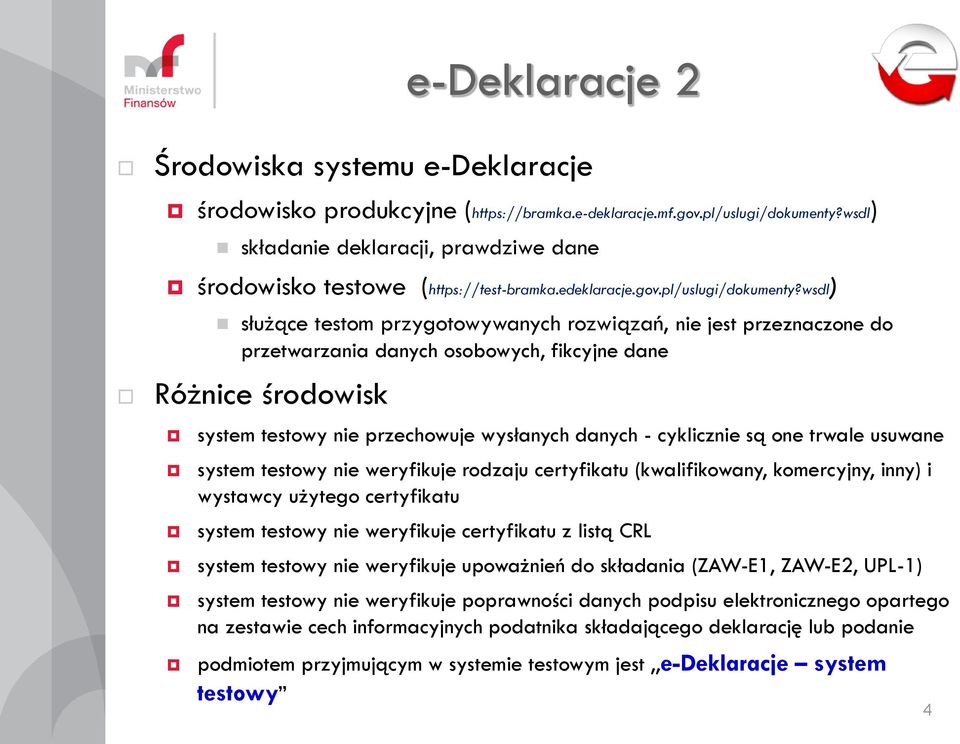 wsdl) służące testom przygotowywanych rozwiązań, nie jest przeznaczone do przetwarzania danych osobowych, fikcyjne dane Różnice środowisk system testowy nie przechowuje wysłanych danych - cyklicznie