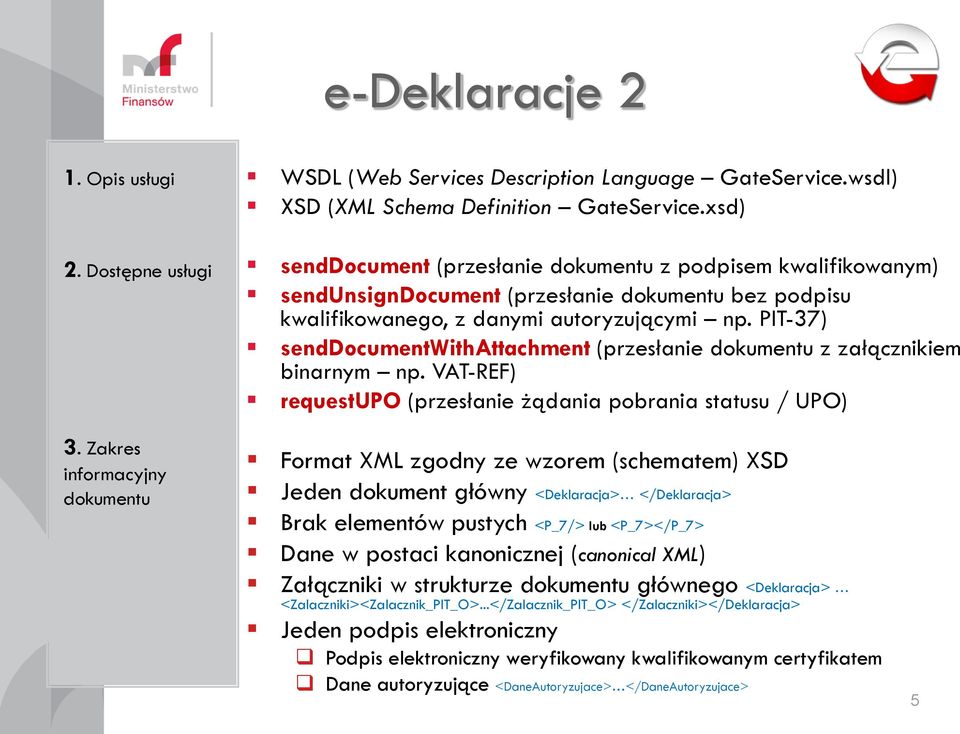 PIT-37) senddocumentwithattachment (przesłanie dokumentu z załącznikiem binarnym np. VAT-REF) requestupo (przesłanie żądania pobrania statusu / UPO) 3.