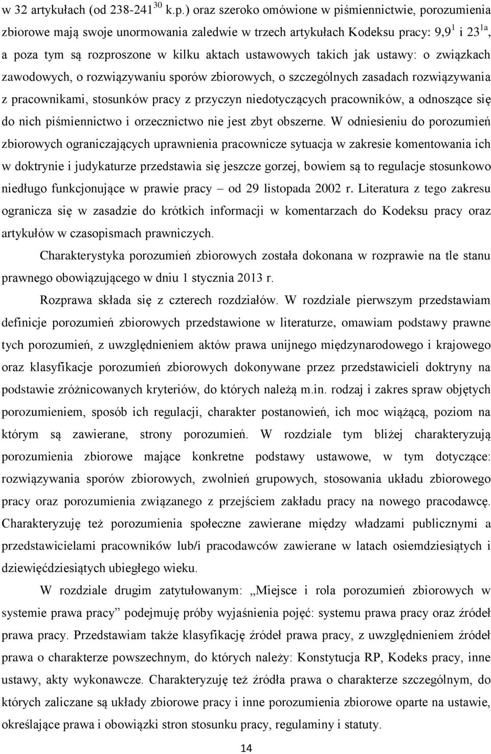 takich jak ustawy: o związkach zawodowych, o rozwiązywaniu sporów zbiorowych, o szczególnych zasadach rozwiązywania z pracownikami, stosunków pracy z przyczyn niedotyczących pracowników, a odnoszące