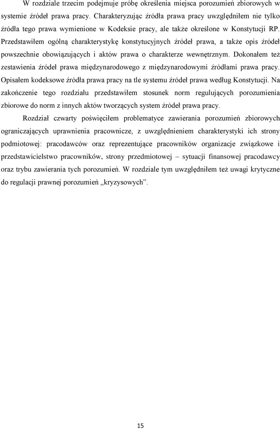 Przedstawiłem ogólną charakterystykę konstytucyjnych źródeł prawa, a także opis źródeł powszechnie obowiązujących i aktów prawa o charakterze wewnętrznym.