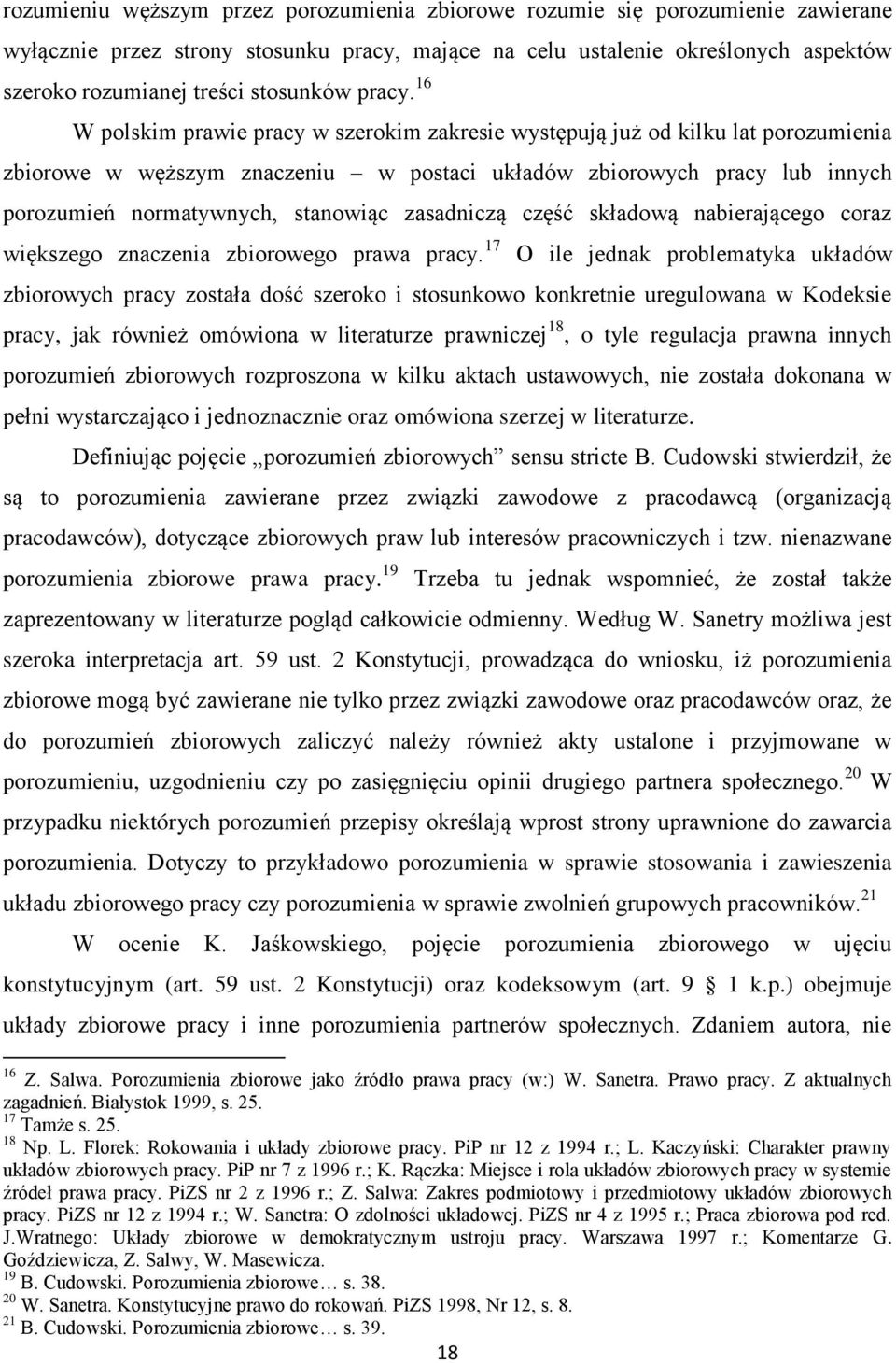 16 W polskim prawie pracy w szerokim zakresie występują już od kilku lat porozumienia zbiorowe w węższym znaczeniu w postaci układów zbiorowych pracy lub innych porozumień normatywnych, stanowiąc