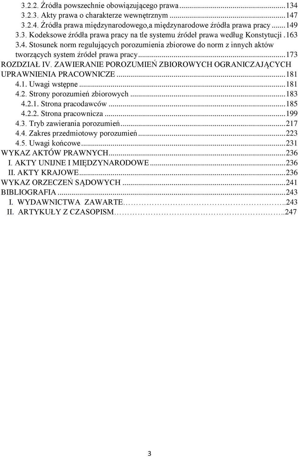 ZAWIERANIE POROZUMIEŃ ZBIOROWYCH OGRANICZAJĄCYCH UPRAWNIENIA PRACOWNICZE... 181 4.1. Uwagi wstępne... 181 4.2. Strony porozumień zbiorowych... 183 4.2.1. Strona pracodawców... 185 4.2.2. Strona pracownicza.