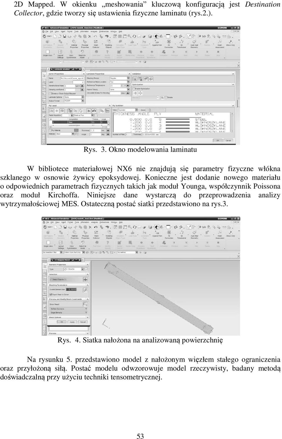 Konieczne jest dodanie nowego materiału o odpowiednich parametrach fizycznych takich jak moduł Younga, współczynnik Poissona oraz moduł Kirchoffa.