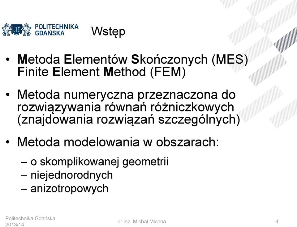 (znajdowania rozwiązań szczególnych) Metoda modelowania w obszarach: o