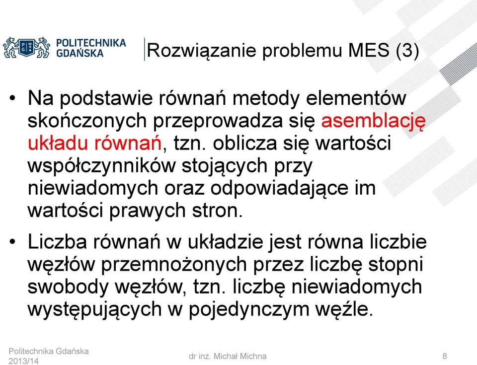 oblicza się wartości współczynników stojących przy niewiadomych oraz odpowiadające im wartości prawych