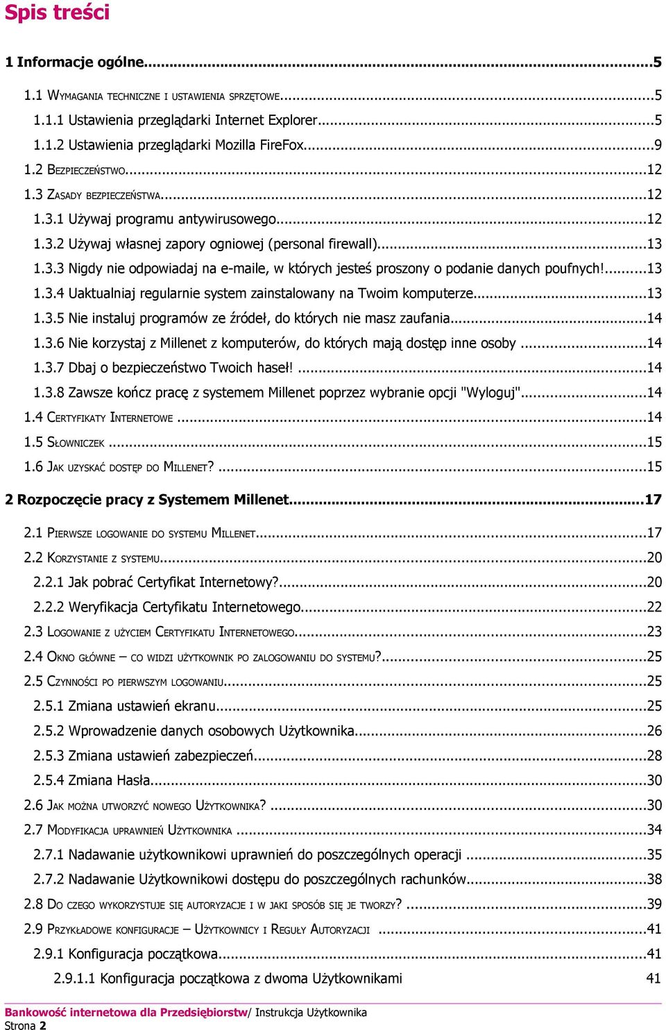 ...13 1.3.4 Uaktualniaj regularnie system zainstalowany na Twoim komputerze...13 1.3.5 Nie instaluj programów ze źródeł, do których nie masz zaufania...14 1.3.6 Nie korzystaj z Millenet z komputerów, do których mają dostęp inne osoby.