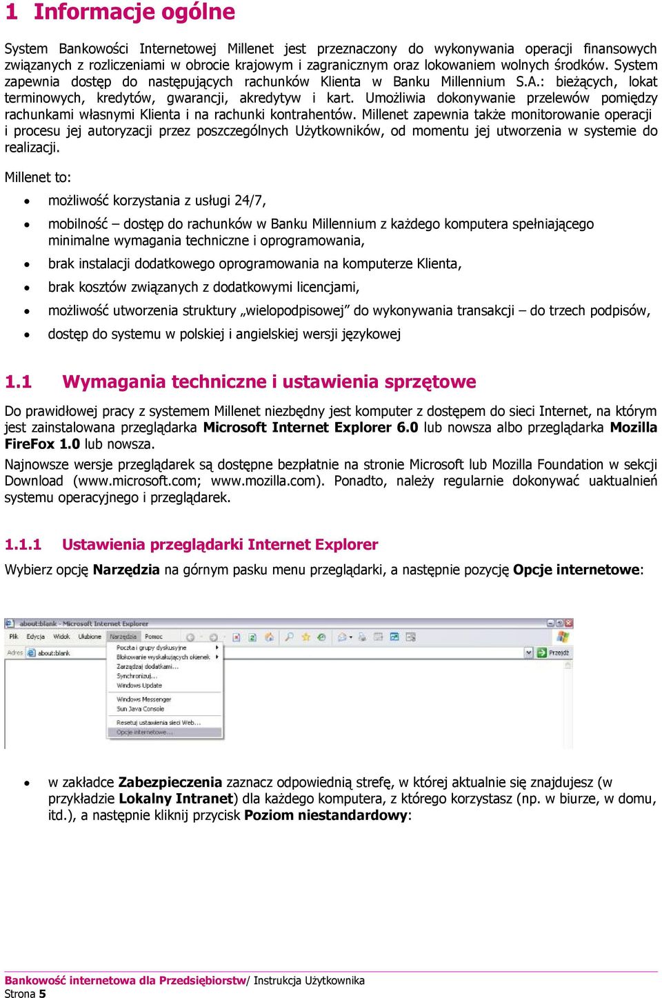 Umożliwia dokonywanie przelewów pomiędzy rachunkami własnymi Klienta i na rachunki kontrahentów.