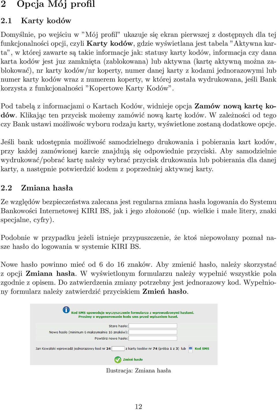 zawarte są takie informacje jak: statusy karty kodów, informacja czy dana karta kodów jest juz zamknięta (zablokowana) lub aktywna (kartę aktywną można zablokować), nr karty kodów/nr koperty, numer