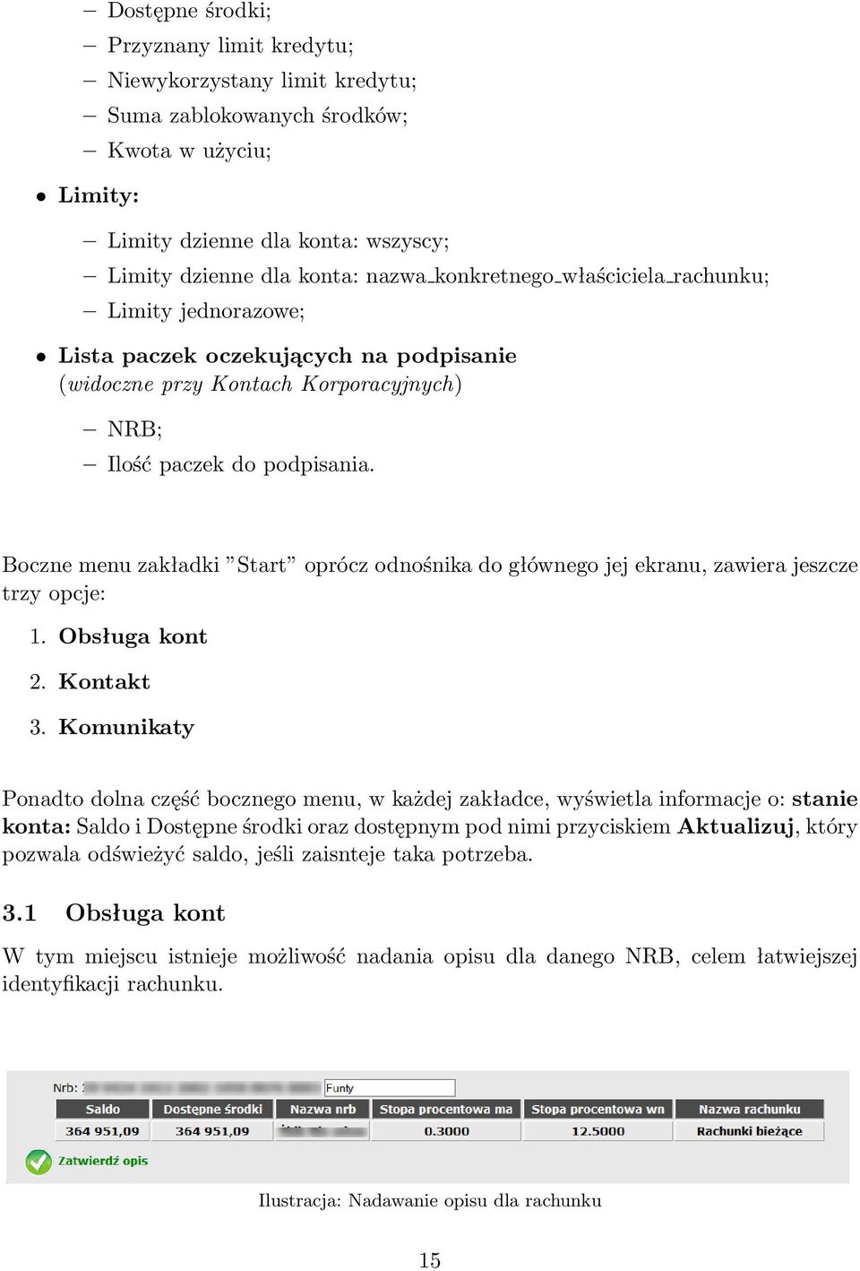 Boczne menu zakładki Start oprócz odnośnika do głównego jej ekranu, zawiera jeszcze trzy opcje: 1. Obsługa kont 2. Kontakt 3.