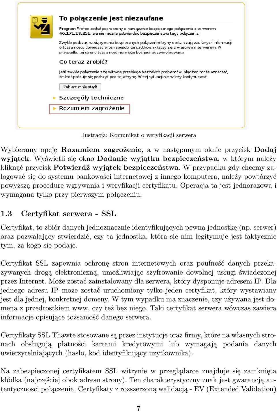 W przypadku gdy chcemy zalogować się do systemu bankowości internetowej z innego komputera, należy powtórzyć powyższą procedurę wgrywania i weryfikacji certyfikatu.