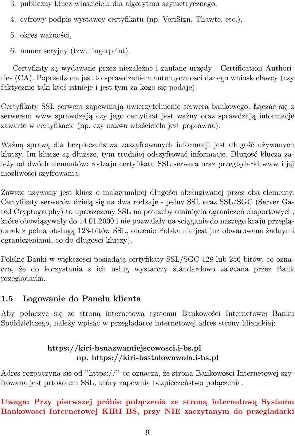 Poprzedzone jest to sprawdzeniem autentycznosci danego wnioskodawcy (czy faktycznie taki ktoś istnieje i jest tym za kogo się podaje).