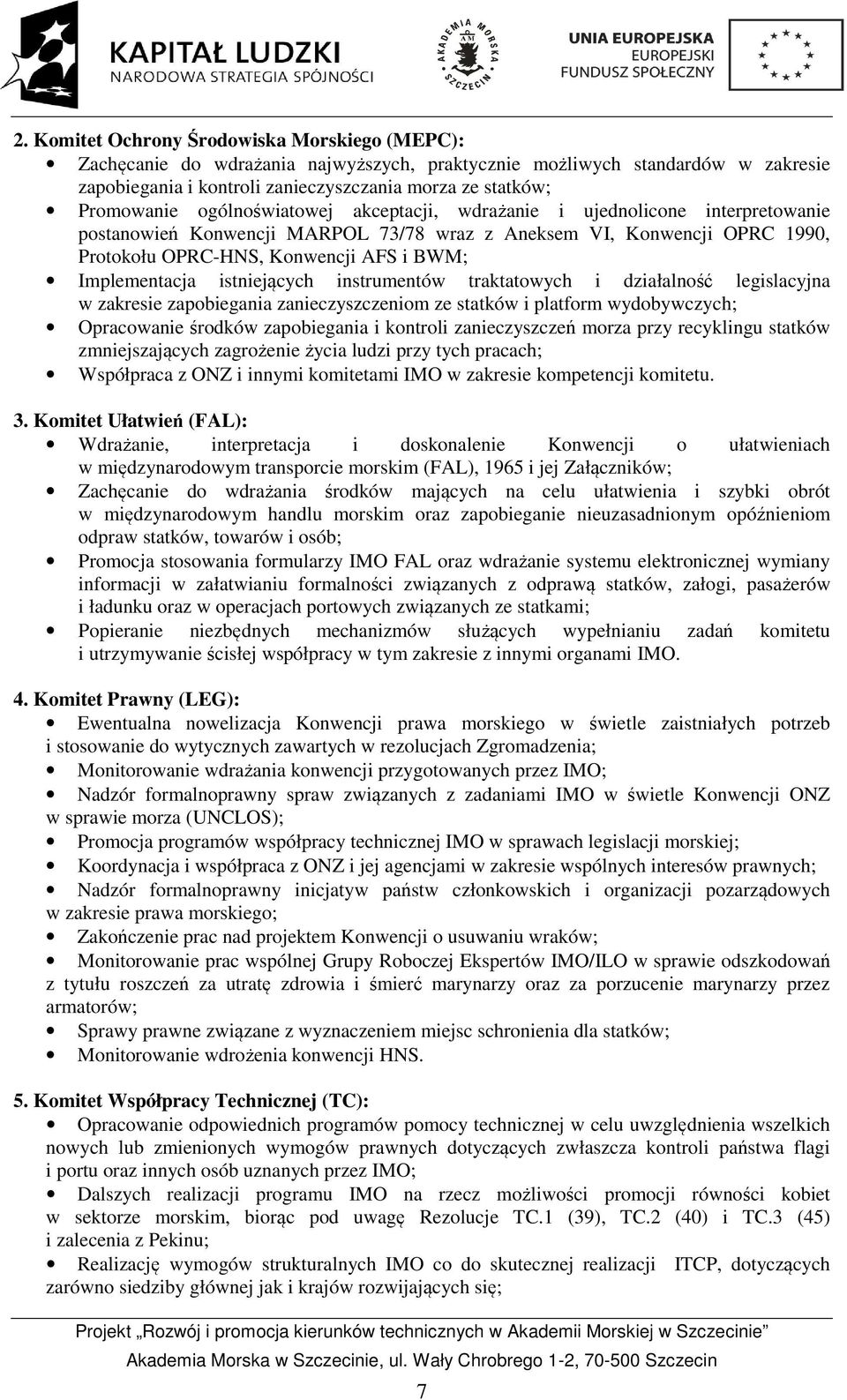 istniejących instrumentów traktatowych i działalność legislacyjna w zakresie zapobiegania zanieczyszczeniom ze statków i platform wydobywczych; Opracowanie środków zapobiegania i kontroli