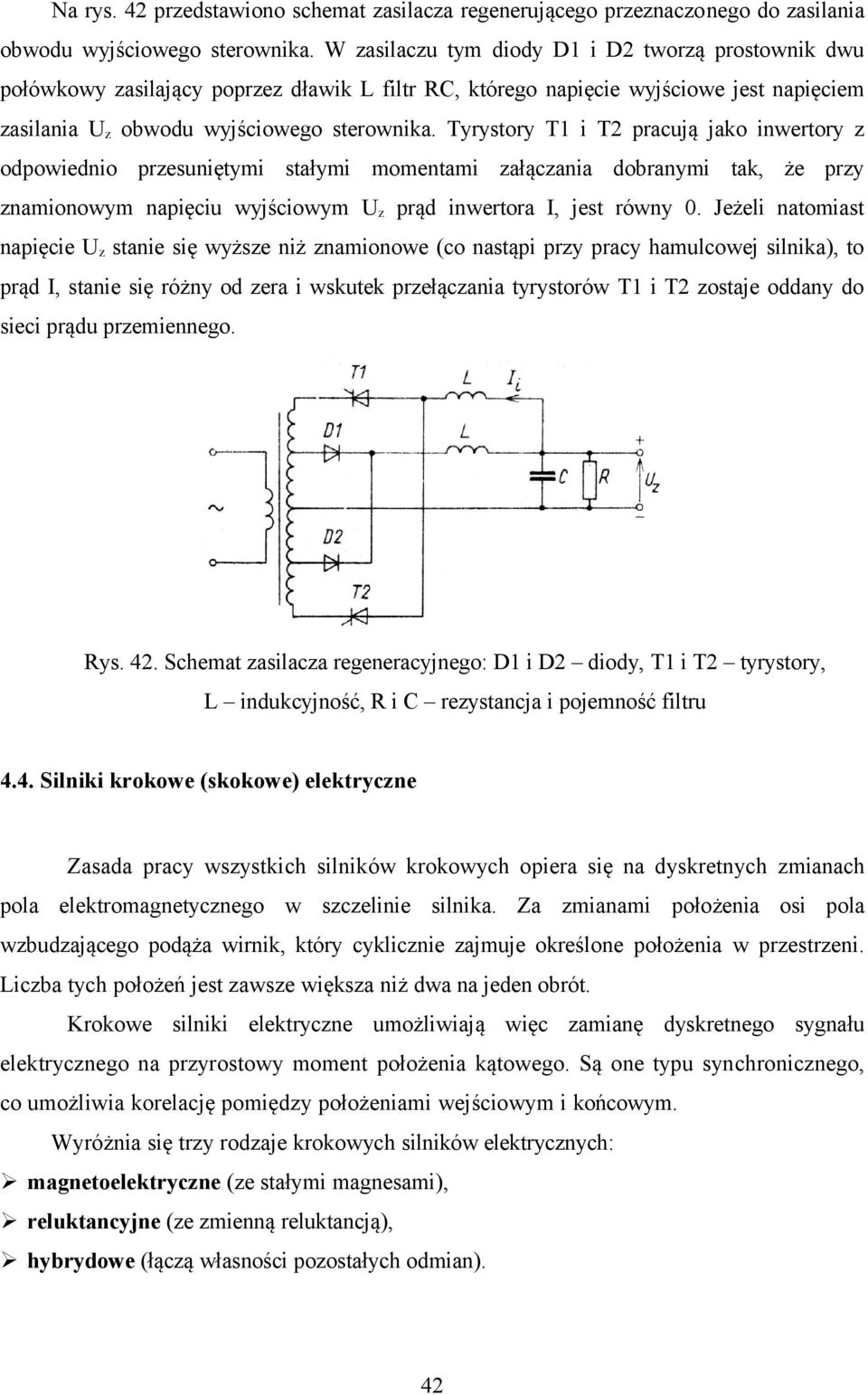 Tyrystory T1 i T2 pracują jako inwertory z odpowiednio przesuniętymi stałymi momentami załączania dobranymi tak, że przy znamionowym napięciu wyjściowym Uz prąd inwertora I, jest równy 0.