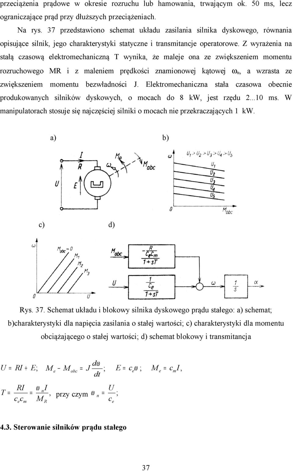 Z wyrażenia na stałą czasową elektromechaniczną T wynika, że maleje ona ze zwiększeniem momentu rozruchowego MR i z maleniem prędkości znamionowej kątowej ωn, a wzrasta ze zwiększeniem momentu