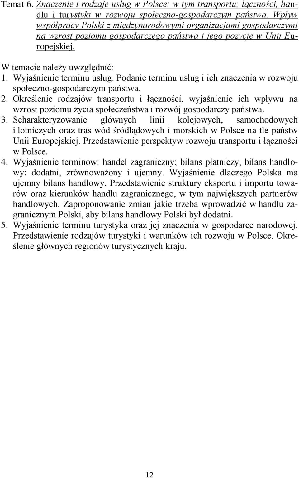 Wyjaśnienie terminu usług. Podanie terminu usług i ich znaczenia w rozwoju społeczno-gospodarczym państwa. 2.