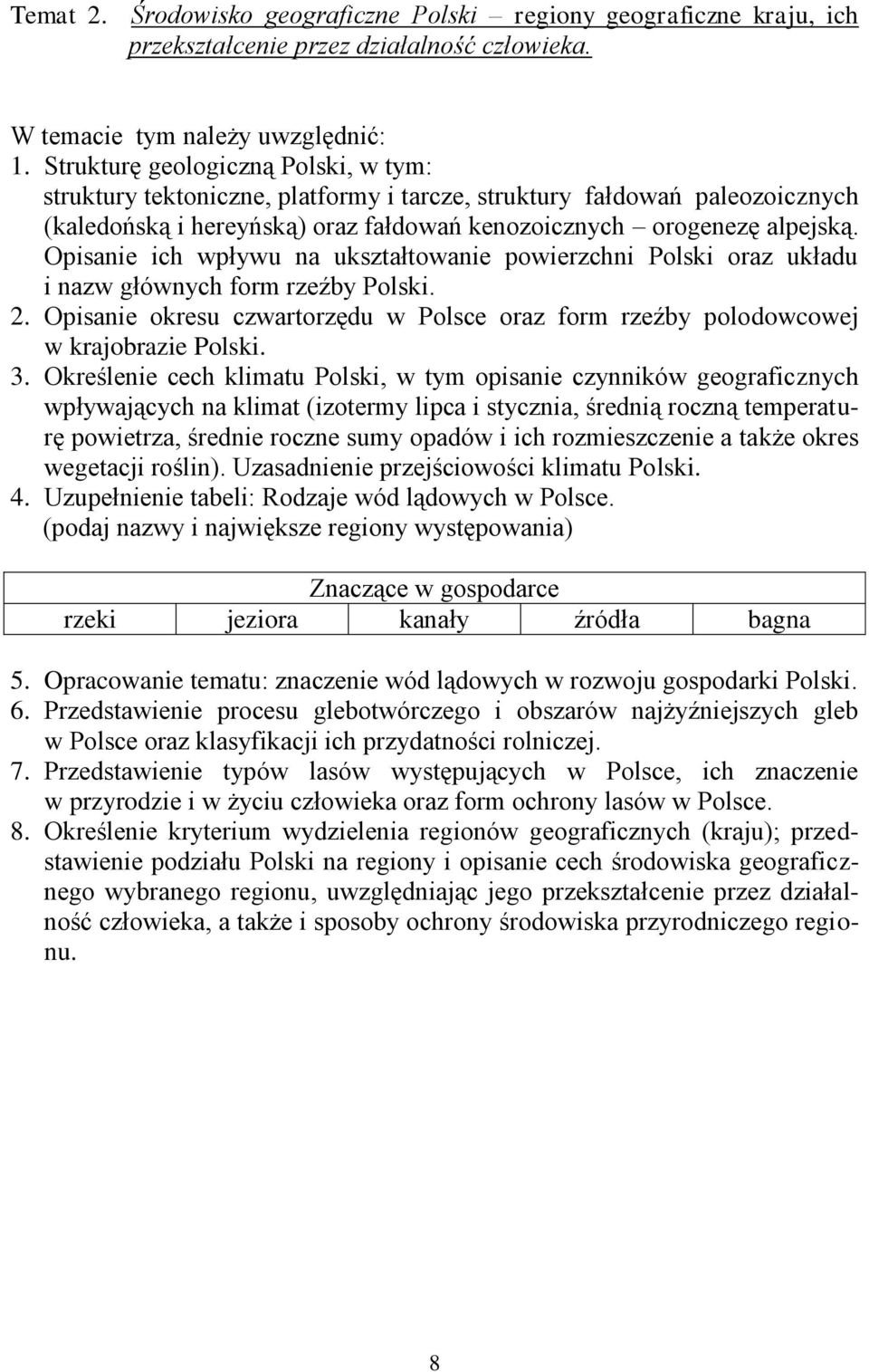 Opisanie ich wpływu na ukształtowanie powierzchni Polski oraz układu i nazw głównych form rzeźby Polski. 2. Opisanie okresu czwartorzędu w Polsce oraz form rzeźby polodowcowej w krajobrazie Polski. 3.